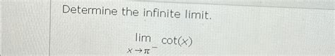 Solved Determine The Infinite Limit Limx Cot X Chegg