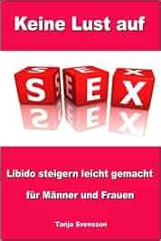 Keine Lust auf Sex Libido steigern leicht gemacht für Männer und Frauen Amazon de Tanja