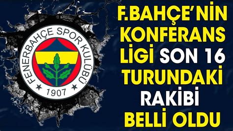 Fenerbahçe nin Konferans Ligi son 16 turundaki rakibi belli oldu