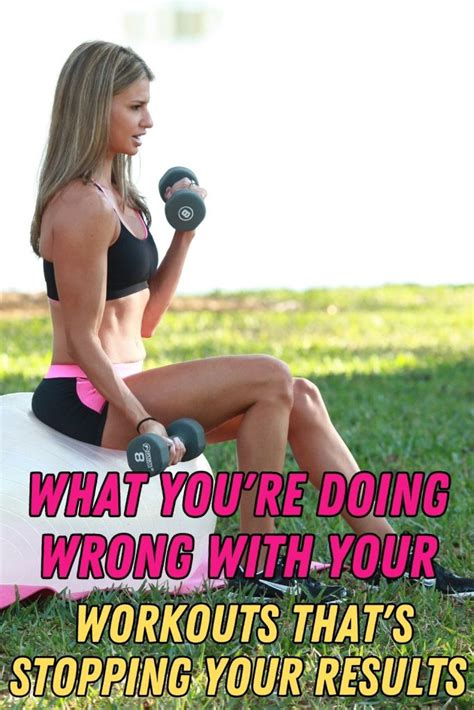 What You Re Doing Wrong With Your Workouts That S Stopping Your Results