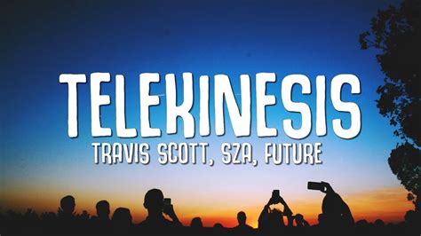 Travis Scott Telekinesis Lyrics Ft Sza Future Youtube