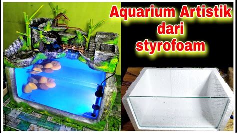 Membuat Aquarium Artistik Dari Styrofoam Dan Semen Making Aquariums