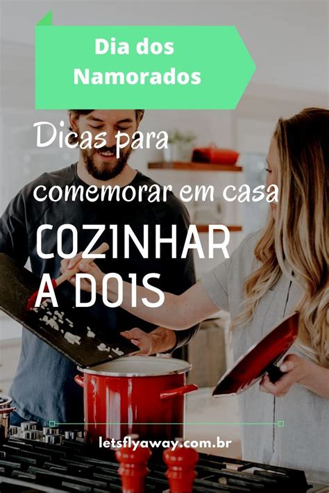 Dia Dos Namorados Em Casa 9 Ideias Para Comemorar A Dois Dicas Dia