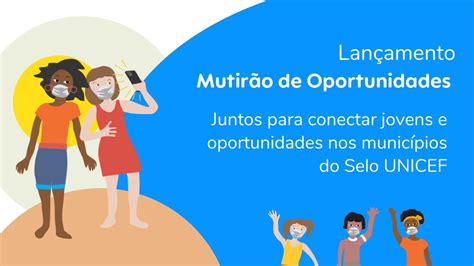 Lançamento Mutirão De Oportunidades Para O Selo Unicef Unicef Brasil Youtube