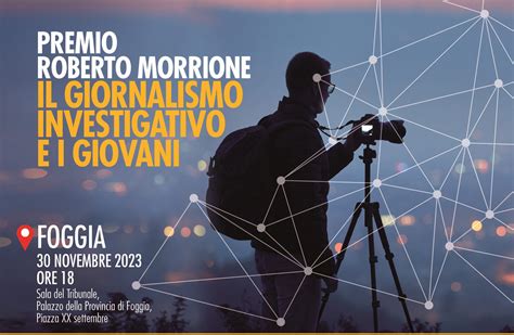 Premio Roberto Morrione Per Il Giornalismo Investigativo A Foggia Il