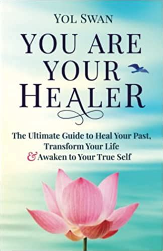 You Are Your Healer The Ultimate Guide To Heal Your Past Transform