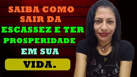 Saiba Como Sair Da Escassez E Ter Prosperidade Em Sua Vida Youtube