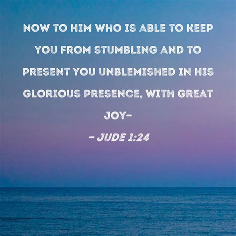 Jude 1:24 Now to Him who is able to keep you from stumbling and to ...