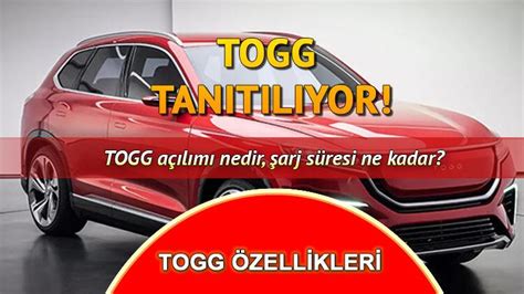 TOGG ÖZELLİKLERİ NELERDİR TOGG açılımı nedir şarj süresi ne kadar