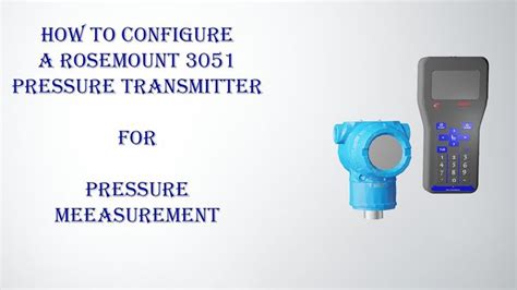 How To Configure A Rosemount 3051 Pressure Transmitter For Pressure