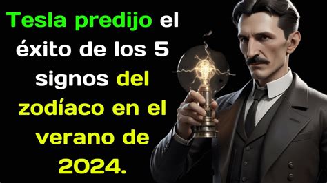 Tesla Predijo El éxito De Los 5 Signos Del Zodíaco En El Verano De 2024