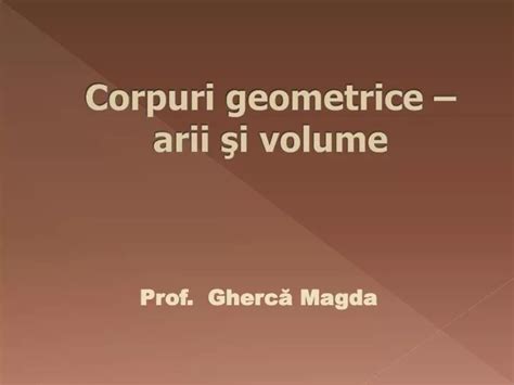 Ppt Corpuri Geometrice Arii ş I Volume Powerpoint Presentation