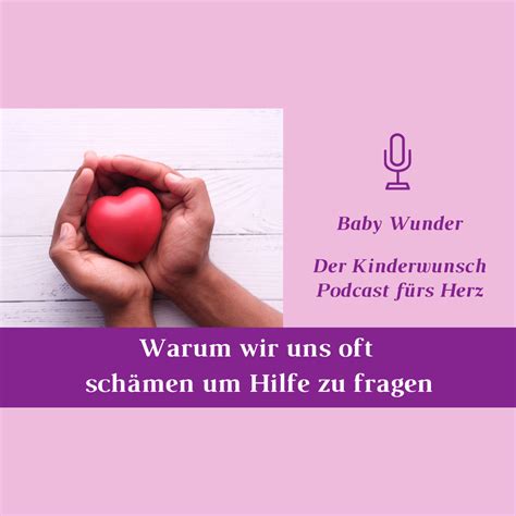 Podcast Warum Wir Uns Oft Sch Men Um Hilfe Zu Fragen Baby Wunder