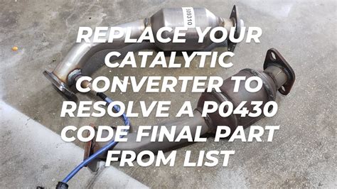 Replace Your Catalytic Converter To Reslove A P0430 Code Final Part