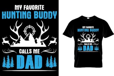 Premium Vector My Favorite Hunting Buddy Calls Me Dad Hunting T Shirt Design