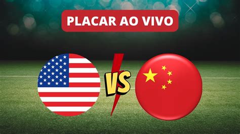 Placar Ao Vivo Estados Unidos X China Futebolaovivo YouTube