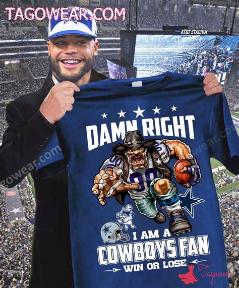 Damn Right I Am A Dallas Cowboys Fan Win Or Lose Mascot Shirt - Tagowear