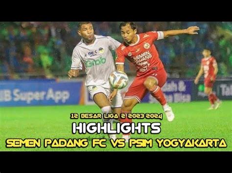 Highlights Semen Padang Fc Vs Psim Yogyakarta Besar Pegadaian Liga