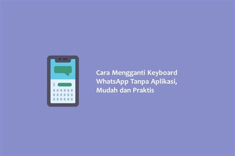 Cara Mengganti Keyboard Whatsapp Tanpa Aplikasi Mudah Dan Praktis