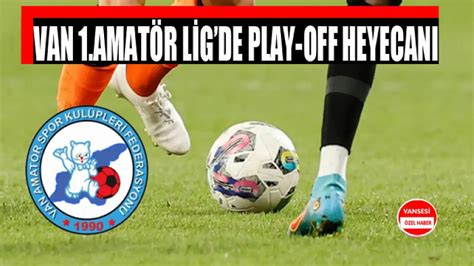 Van Amat R Lig De Play Off Heyecan