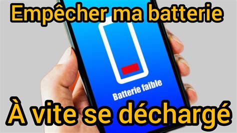 comment empêcher que la batterie de mon téléphone ne se décharge vite