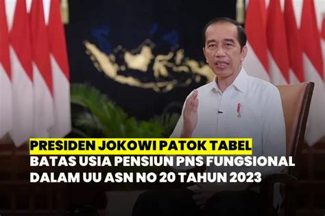 Presiden Jokowi Tandatangani Tabel Batas Usia Pensiun PNS Fungsional