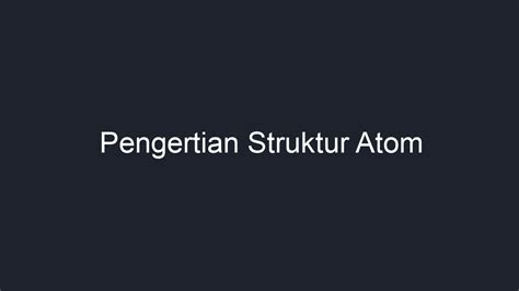 Pengertian Struktur Atom Geograf