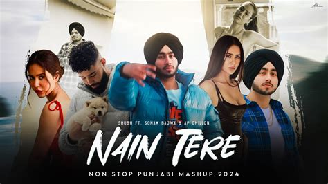 Nain Tere Nonstop Punjabi Mashup Shubh Ft Sonam Bajwa You And Me