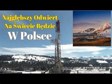 Odwiert W Szaflarach W Polsce Powstanie Najg Bszy Odwiert Na Wiecie