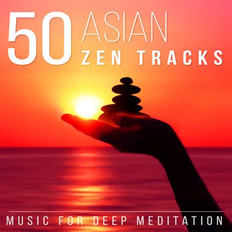 50 Asian Zen Tracks Chinese And Japanese Music For Deep Meditation