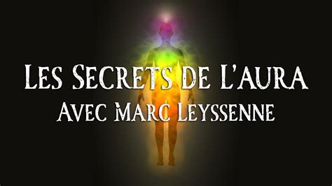 Les Secrets De L Aura Avec Marc Leyssenne YouTube