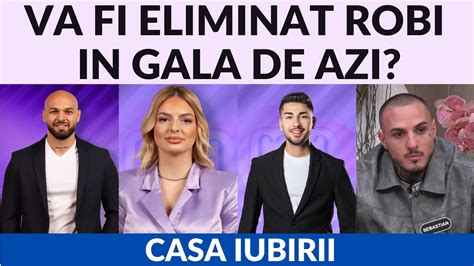 Casa Iubirii Va Fi Eliminat Robi In Gala De Azi Youtube