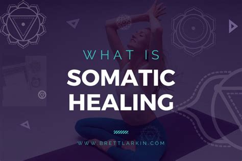 What Is Somatic Healing? Healing Techniques And How They Work – Brett ...