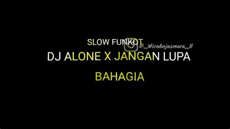 Dj Slow Funkot🫵alone X Jangan Lupa Bahagia Viral Tik Tok Mixxerrrr