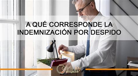 ¿a Qué Corresponde La Indemnización Por Despido Garanley Abogados