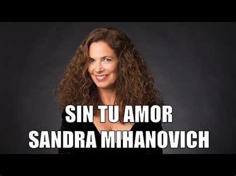 Sin Tu Amor Sandra Mihanovich Youtube