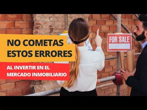 Los Errores Mas Comunes Al Invertir En El Mercado Inmobiliario Youtube