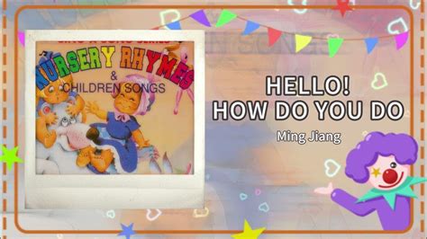 【classic Nursery Rhymes】 Hello How Do You Do Ming Jiang Youtube