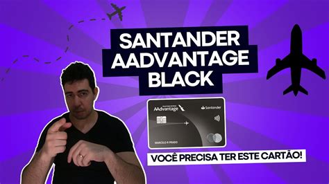 Santander Aadvantage Black Um Dos Mais Valiosos Saiba Como Conseguir