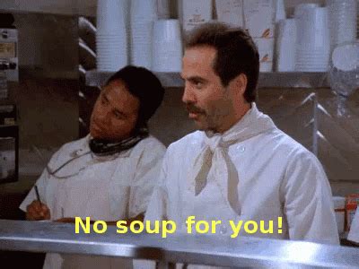 No Soup For You GIFs | Tenor