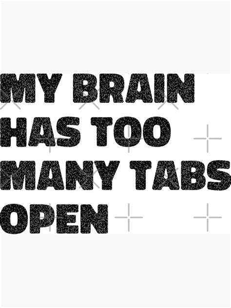 My Brain Has Too Many Tabs Open Poster By Maakamiri Redbubble