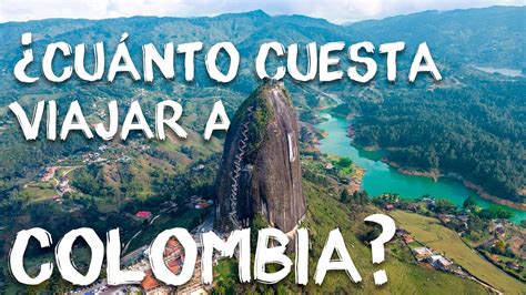 Cuánto cuesta viajar a Colombia YouTube