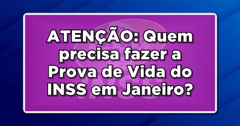 ATENÇÃO Quem precisa fazer a Prova de Vida do INSS em Janeiro Confira