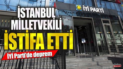 Son Dakika Y Parti De Deprem Stanbul Milletvekili Istifa Etti