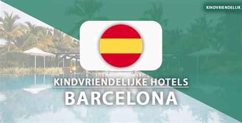 Barcelona Met Kids Top 10 Kinderhotels Voor Gezinnen