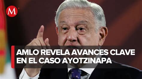 Amlo Se Ala Tres Puntos Que Se Investigan En Caso Ayotzinapa Youtube