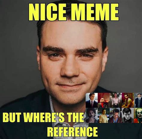 Nice Meme But Is It Literally Me? | Ben Shapiro | Know Your Meme