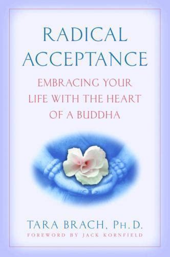 Radical Acceptance Embracing Your Life With The Heart Of A Buddha