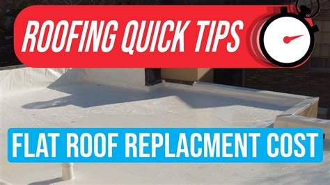 How Much Does It Cost To Replace A Flat Roof Roofing Quick Tips Youtube