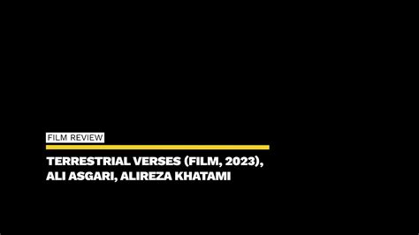 Film Review Terrestrial Verses Film Ali Asgari Alireza